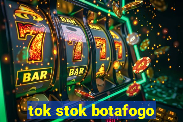 tok stok botafogo